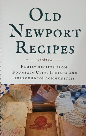 Old Newport Recipes: Family Recipes from Fountain City, IN and surrounding communities.